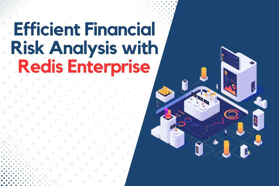 Efficient Financial Risk Analysis with Redis Enterprise
